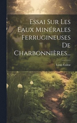 bokomslag Essai Sur Les Eaux Minérales Ferrugineuses De Charbonnières...