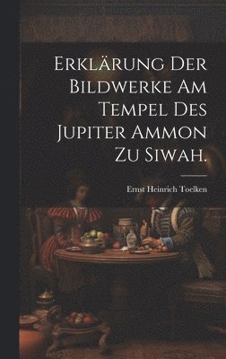 bokomslag Erklrung der Bildwerke am Tempel des Jupiter Ammon zu Siwah.