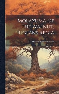 bokomslag Molaxuma Of The Walnut, "juglans Regia