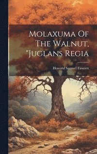 bokomslag Molaxuma Of The Walnut, &quot;juglans Regia