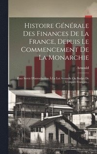 bokomslag Histoire Gnrale Des Finances De La France, Depuis Le Commencement De La Monarchie