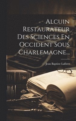 bokomslag Alcuin Restaurateur Des Sciences En Occident Sous Charlemagne...