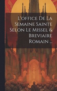 bokomslag L'office De La Semaine Sainte Selon Le Missel & Breviaire Romain ...