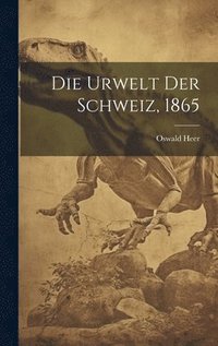 bokomslag Die Urwelt der Schweiz, 1865