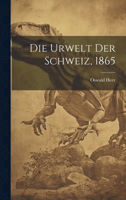 Oswald Heer - Urwelt der Schweiz, 1865, Inbunden