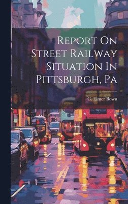 bokomslag Report On Street Railway Situation In Pittsburgh, Pa