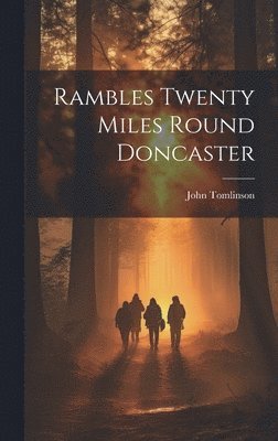 Rambles Twenty Miles Round Doncaster 1