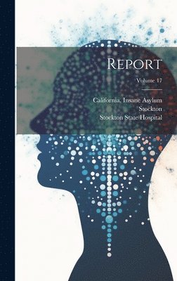 Stockton, Stockton State Hospital (Calif, California Insane Asylum - Report; Volume 17, Inbunden