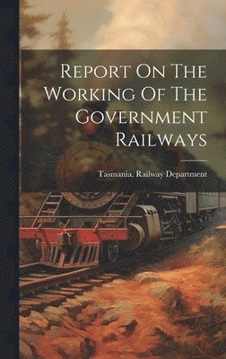 Report On The Working Of The Government Railways 1