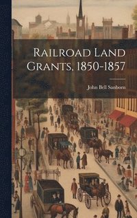 bokomslag Railroad Land Grants, 1850-1857