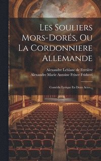bokomslag Les Souliers Mors-dors, Ou La Cordonniere Allemande