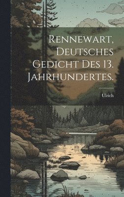Rennewart, deutsches Gedicht des 13. Jahrhundertes.