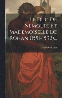 bokomslag Le Duc De Nemours Et Mademoiselle De Rohan (1551-1592)...