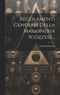 Regolamenti Generali Della Massoneria Scozzese... 1