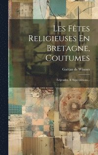 bokomslag Les Ftes Religieuses En Bretagne, Coutumes