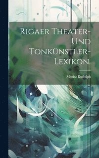 bokomslag Rigaer Theater- und Tonknstler-Lexikon.