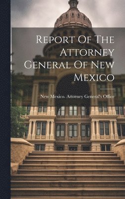 bokomslag Report Of The Attorney General Of New Mexico