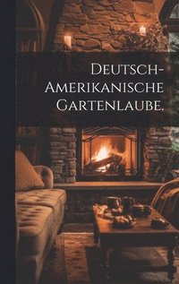 bokomslag Deutsch-amerikanische Gartenlaube.