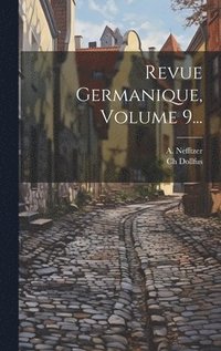 bokomslag Revue Germanique, Volume 9...