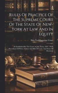 bokomslag Rules Of Practice Of The Supreme Court Of The State Of New-york At Law And In Equity