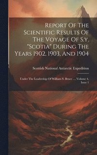 bokomslag Report Of The Scientific Results Of The Voyage Of S.y. &quot;scotia&quot; During The Years 1902, 1903, And 1904