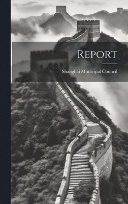 Shanghai Municipal Council - Report, Inbunden