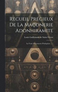 bokomslag Recueil Prcieux De La Maonerie Adonhiramite
