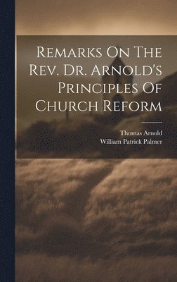 William Patrick Palmer, Thomas Arnold - Remarks On The Rev. Dr. Arnold's Principles Of Church Reform, Inbunden