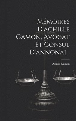 Achille Gamon - Mémoires D'achille Gamon, Avocat Et Consul D'annonai..., Inbunden