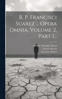 bokomslag R. P. Francisci Suarez ... Opera Omnia, Volume 2, Part 1...