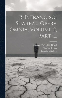 Francisco Suárez, Michel André, Charles Berton - R. P. Francisci Suarez ... Opera Omnia, Volume 2, Part 1..., Inbunden