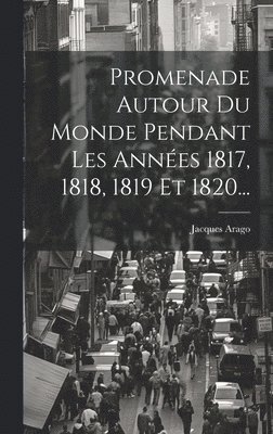 bokomslag Promenade Autour Du Monde Pendant Les Annes 1817, 1818, 1819 Et 1820...