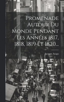 Promenade Autour Du Monde Pendant Les Années 1817, 1818, 1819 Et 1820... 1