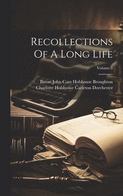 Recollections Of A Long Life; Volume 5 1