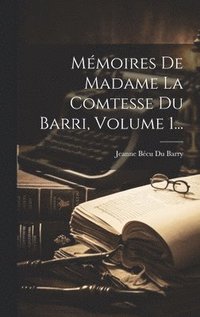 bokomslag Mémoires De Madame La Comtesse Du Barri, Volume 1...