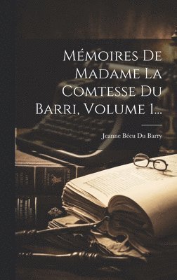 bokomslag Mémoires De Madame La Comtesse Du Barri, Volume 1...