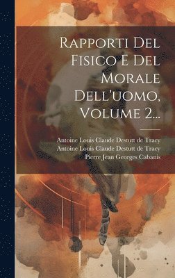 Rapporti Del Fisico E Del Morale Dell'uomo, Volume 2... 1