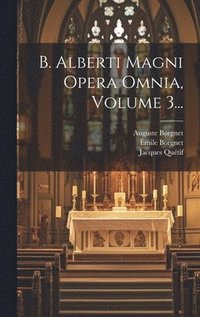 bokomslag B. Alberti Magni Opera Omnia, Volume 3...