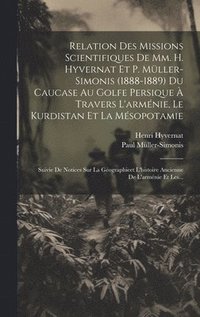 bokomslag Relation Des Missions Scientifiques De Mm. H. Hyvernat Et P. Mller-simonis (1888-1889) Du Caucase Au Golfe Persique  Travers L'armnie, Le Kurdistan Et La Msopotamie