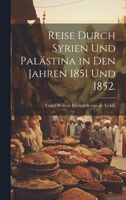 bokomslag Reise durch Syrien und Palstina in den Jahren 1851 und 1852.