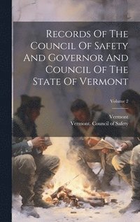 bokomslag Records Of The Council Of Safety And Governor And Council Of The State Of Vermont; Volume 2