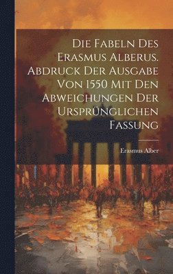 Erasmus Alber - Fabeln des Erasmus Alberus. Abdruck der Ausgabe von 1550 mit den Abweichungen der ursprünglichen Fassung, Inbunden