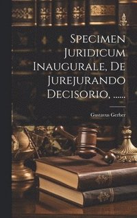 bokomslag Specimen Juridicum Inaugurale, De Jurejurando Decisorio, ......