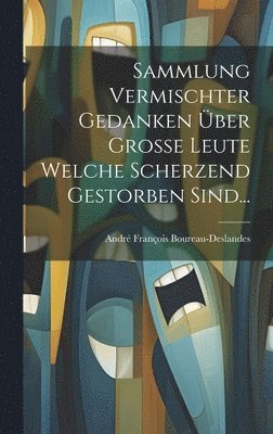 bokomslag Sammlung Vermischter Gedanken ber Groe Leute Welche Scherzend Gestorben Sind...