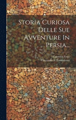 Storia Curiosa Delle Sue Avventure In Persia... 1