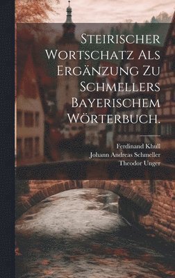 Steirischer Wortschatz als Ergnzung zu Schmellers bayerischem Wrterbuch. 1