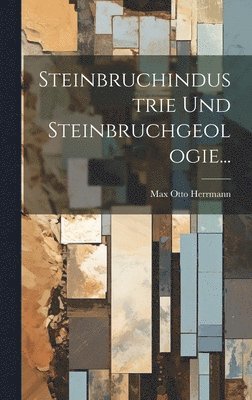 Steinbruchindustrie und Steinbruchgeologie... 1