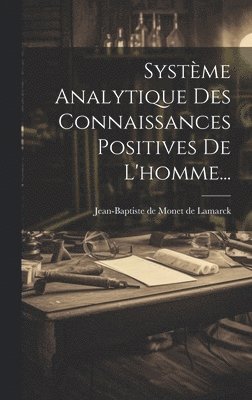 bokomslag Systme Analytique Des Connaissances Positives De L'homme...