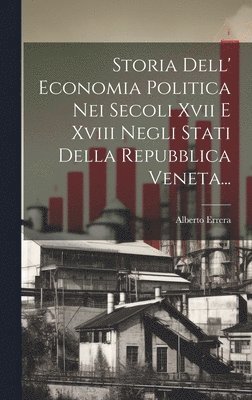 bokomslag Storia Dell' Economia Politica Nei Secoli Xvii E Xviii Negli Stati Della Repubblica Veneta...