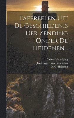 Calwer-Vereniging, Jan Huygen Van Linschoten, O G Heldring - Tafereelen Uit De Geschiedenis Der Zending Onder De Heidenen..., Inbunden